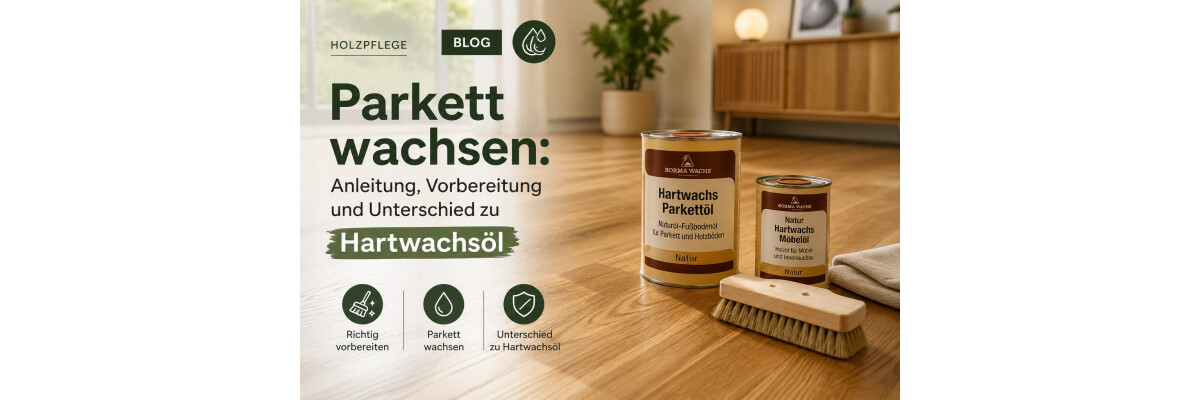 Parkett wachsen: Anleitung, Vorbereitung und Unterschied zu Hartwachsöl - Parkett wachsen: Anleitung, Pflege &amp; Hartwachsöl